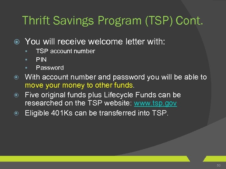 Thrift Savings Program (TSP) Cont. You will receive welcome letter with: § § §