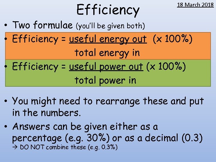 Efficiency 18 March 2018 • Two formulae (you’ll be given both) • Efficiency =