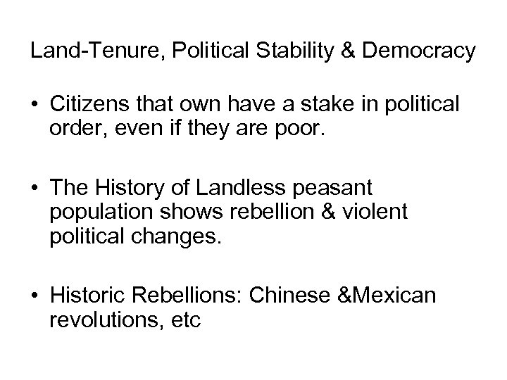 Land-Tenure, Political Stability & Democracy • Citizens that own have a stake in political