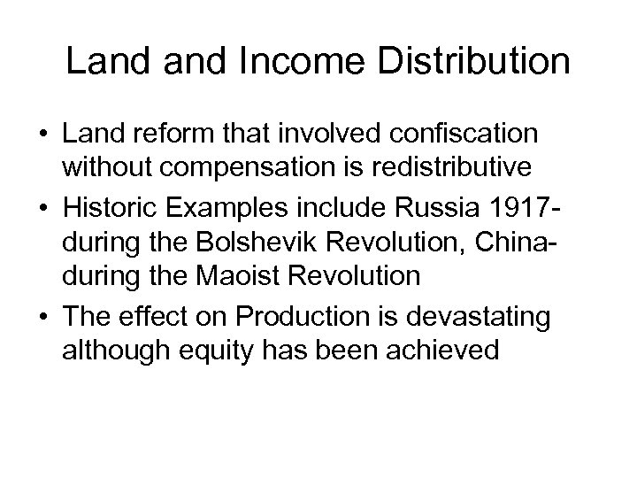 Land Income Distribution • Land reform that involved confiscation without compensation is redistributive •