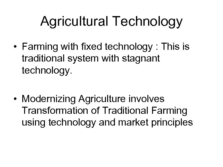 Agricultural Technology • Farming with fixed technology : This is traditional system with stagnant