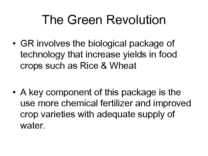 The Green Revolution • GR involves the biological package of technology that increase yields