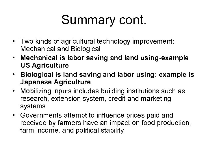 Summary cont. • Two kinds of agricultural technology improvement: Mechanical and Biological • Mechanical