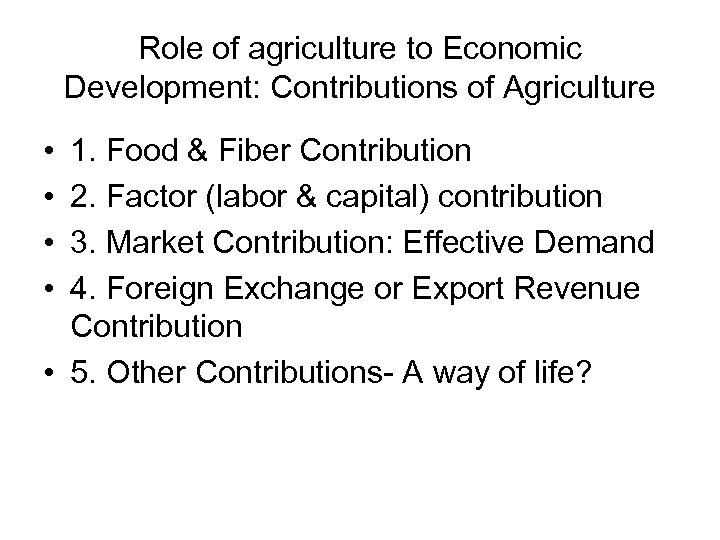 Role of agriculture to Economic Development: Contributions of Agriculture • • 1. Food &