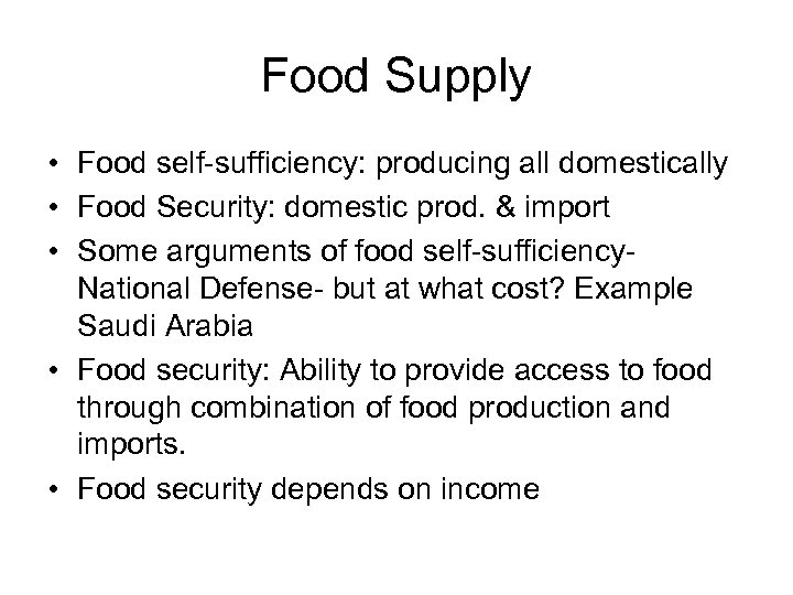 Food Supply • Food self-sufficiency: producing all domestically • Food Security: domestic prod. &