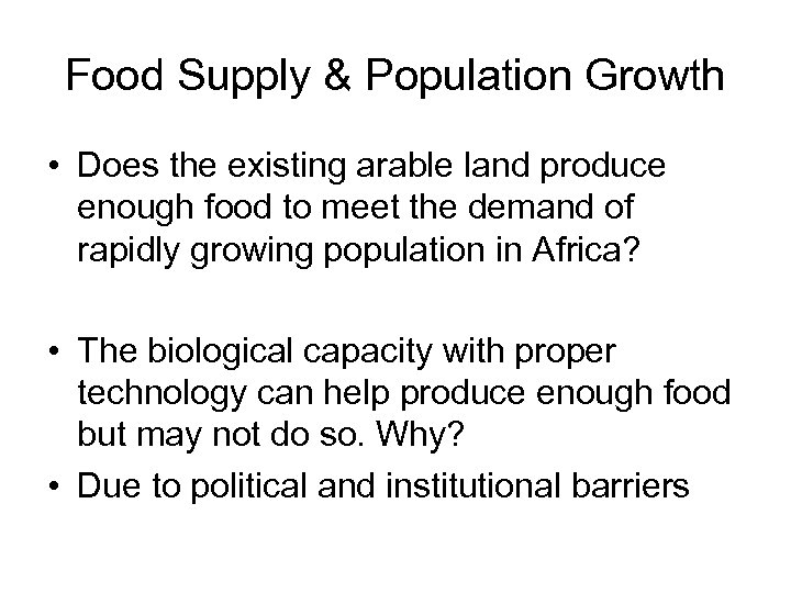 Food Supply & Population Growth • Does the existing arable land produce enough food