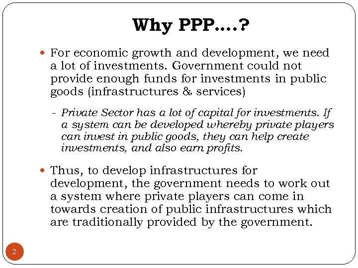 Why PPP…. ? For economic growth and development, we need a lot of investments.