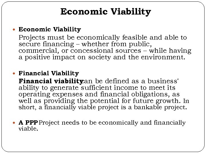 Economic Viability Projects must be economically feasible and able to secure financing – whether