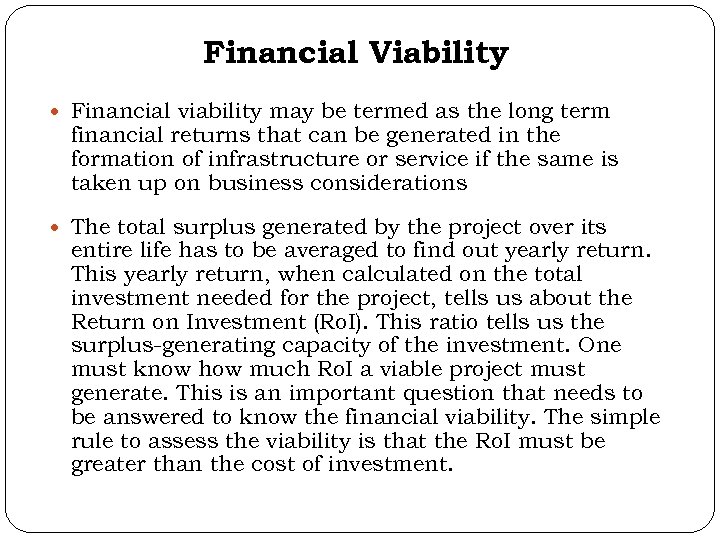 Financial Viability Financial viability may be termed as the long term financial returns that