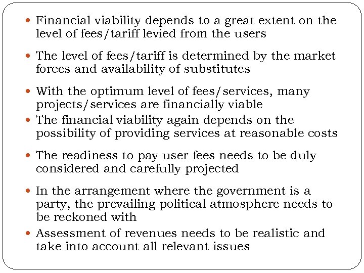  Financial viability depends to a great extent on the level of fees/tariff levied