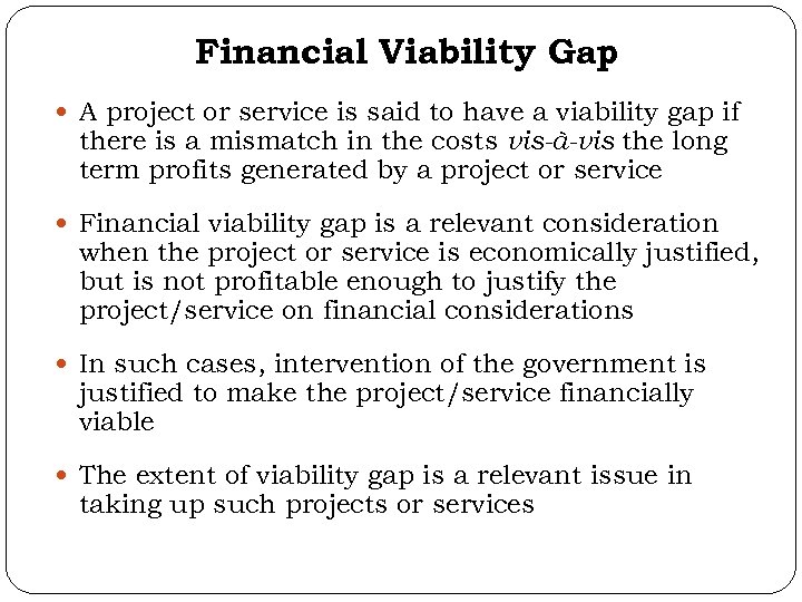 Financial Viability Gap A project or service is said to have a viability gap
