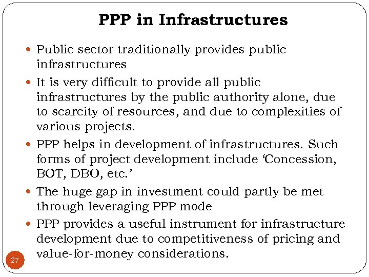 PPP in Infrastructures Public sector traditionally provides public 27 infrastructures It is very difficult