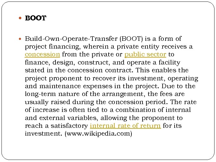  BOOT Build-Own-Operate-Transfer (BOOT) is a form of project financing, wherein a private entity