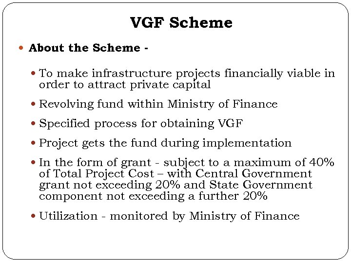 VGF Scheme About the Scheme To make infrastructure projects financially viable in order to
