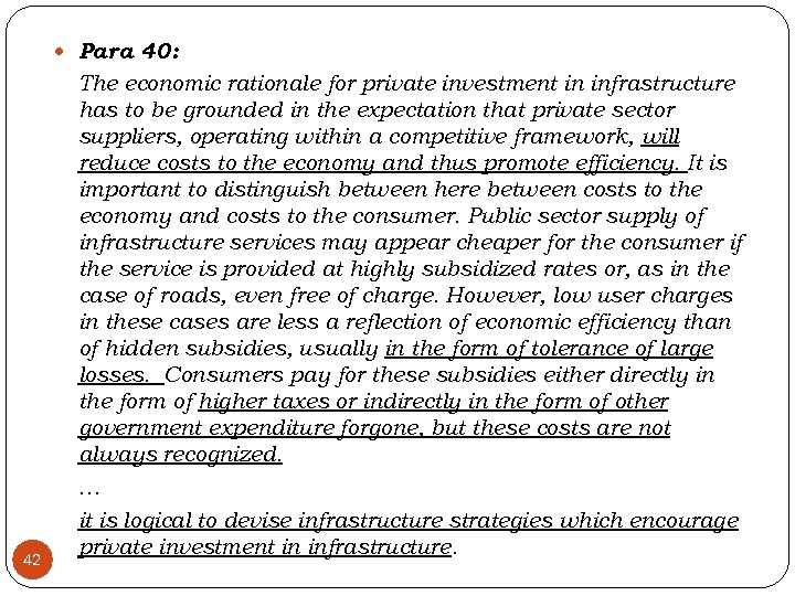  Para 40: 42 The economic rationale for private investment in infrastructure has to