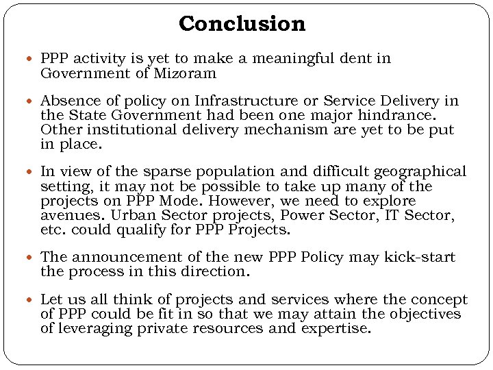 Conclusion PPP activity is yet to make a meaningful dent in Government of Mizoram