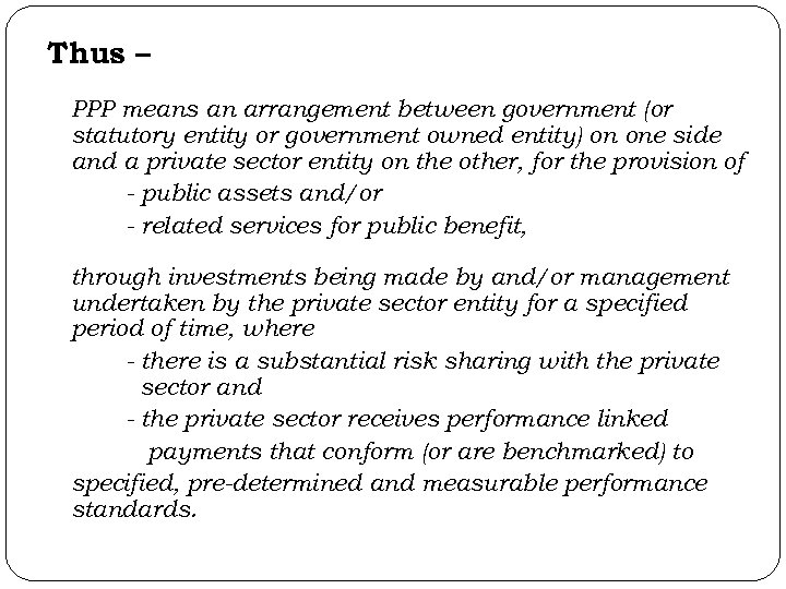 Thus – PPP means an arrangement between government (or statutory entity or government owned