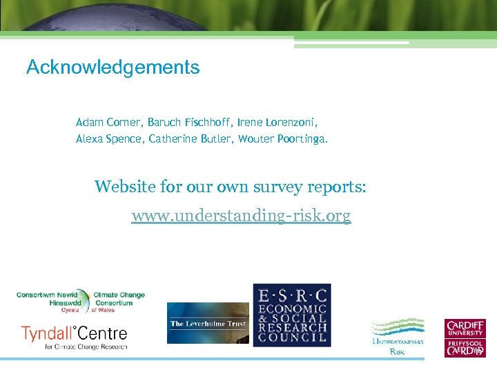 Acknowledgements Adam Corner, Baruch Fischhoff, Irene Lorenzoni, Alexa Spence, Catherine Butler, Wouter Poortinga. Website