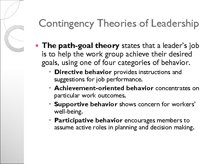 Contingency Theories of Leadership The path-goal theory states that a leader’s job is to