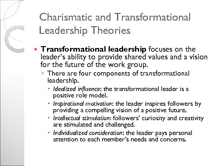 Charismatic and Transformational Leadership Theories Transformational leadership focuses on the leader’s ability to provide