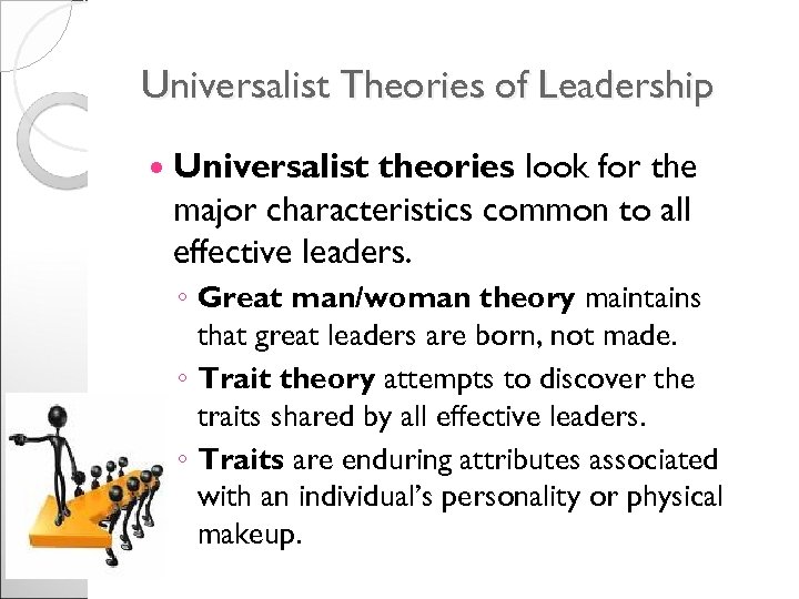 Universalist Theories of Leadership Universalist theories look for the major characteristics common to all