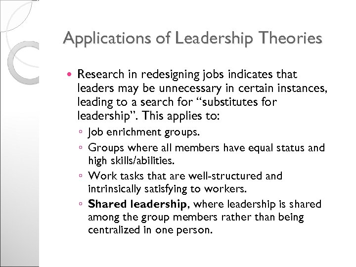 Applications of Leadership Theories Research in redesigning jobs indicates that leaders may be unnecessary