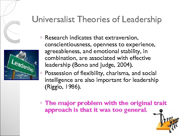 Universalist Theories of Leadership ◦ Research indicates that extraversion, conscientiousness, openness to experience, agreeableness,