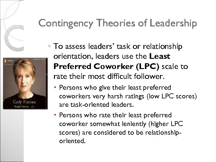 Contingency Theories of Leadership ◦ To assess leaders’ task or relationship orientation, leaders use