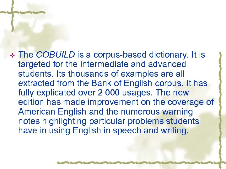 v The COBUILD is a corpus-based dictionary. It is targeted for the intermediate and