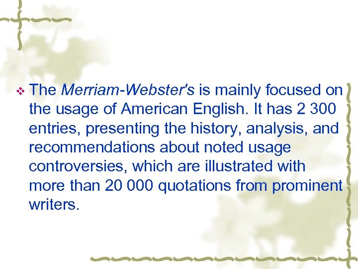 v The Merriam-Webster's is mainly focused on the usage of American English. It has