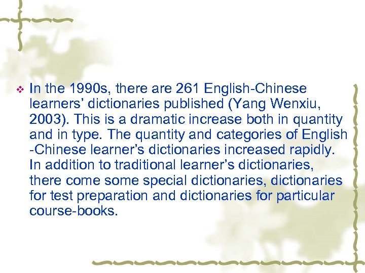 v In the 1990 s, there are 261 English-Chinese learners’ dictionaries published (Yang Wenxiu,