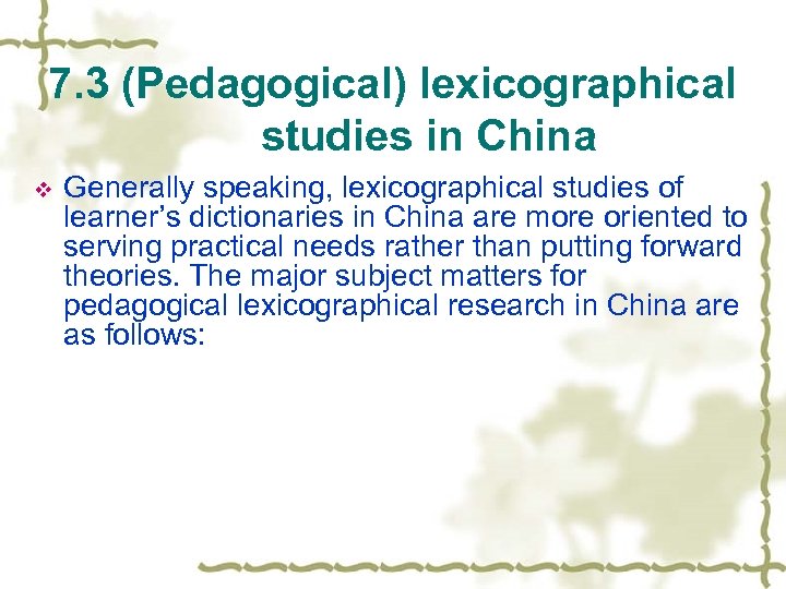 7. 3 (Pedagogical) lexicographical studies in China v Generally speaking, lexicographical studies of learner’s