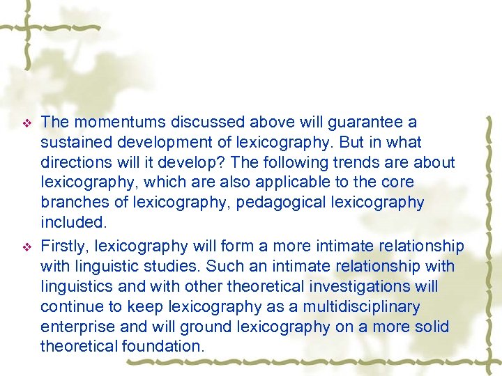 v v The momentums discussed above will guarantee a sustained development of lexicography. But