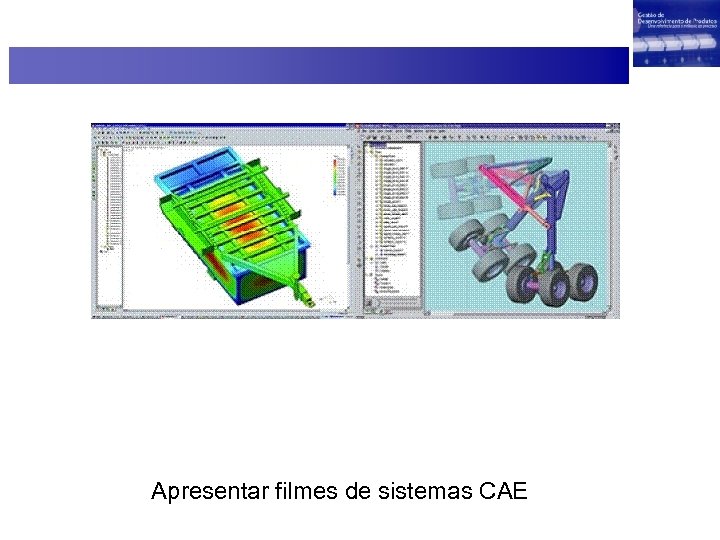 Apresentar filmes de sistemas CAE 