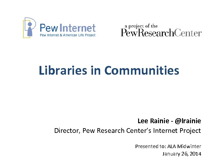 Libraries In Communities Lee Rainie — Lrainie Director