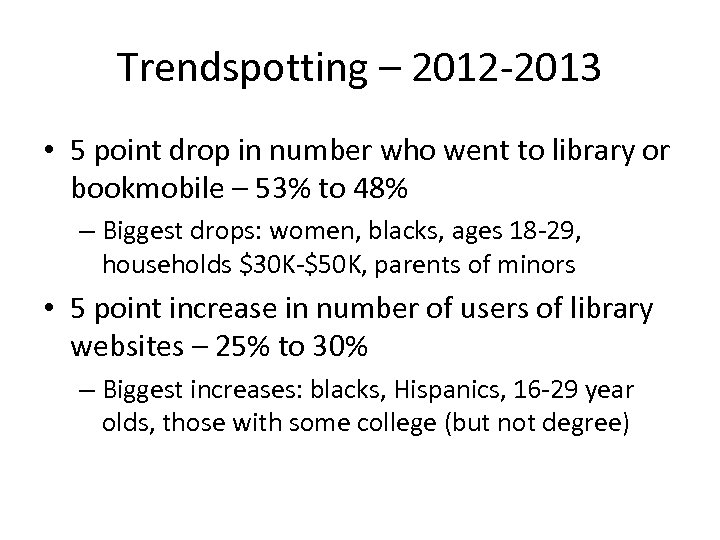 Trendspotting – 2012 -2013 • 5 point drop in number who went to library