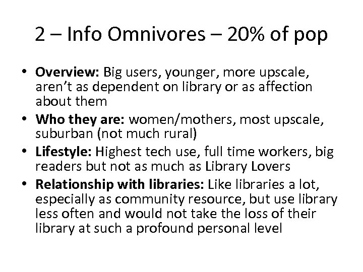 2 – Info Omnivores – 20% of pop • Overview: Big users, younger, more