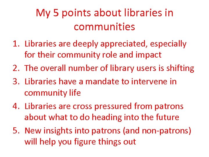 My 5 points about libraries in communities 1. Libraries are deeply appreciated, especially for