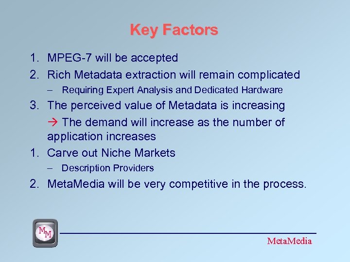 Key Factors 1. MPEG-7 will be accepted 2. Rich Metadata extraction will remain complicated