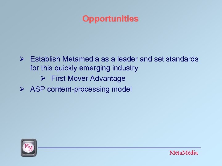 Opportunities Ø Establish Metamedia as a leader and set standards for this quickly emerging