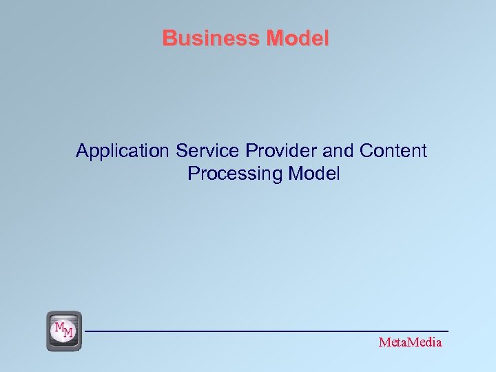 Business Model Application Service Provider and Content Processing Model Meta. Media 