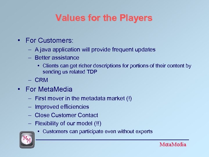 Values for the Players • For Customers: – A java application will provide frequent