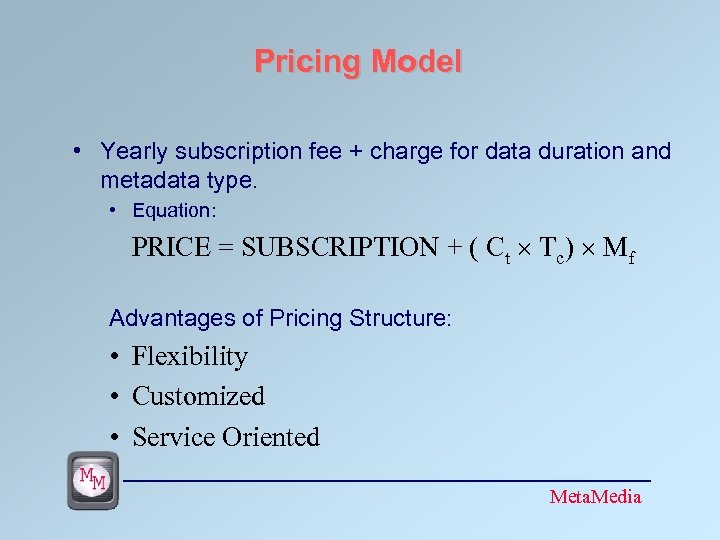 Pricing Model • Yearly subscription fee + charge for data duration and metadata type.