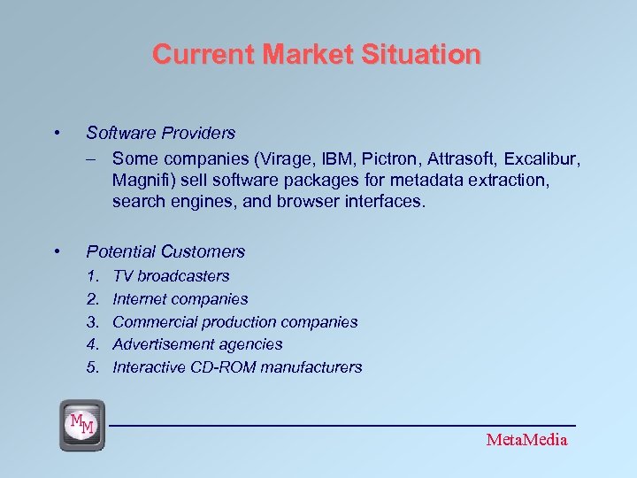 Current Market Situation • Software Providers – Some companies (Virage, IBM, Pictron, Attrasoft, Excalibur,