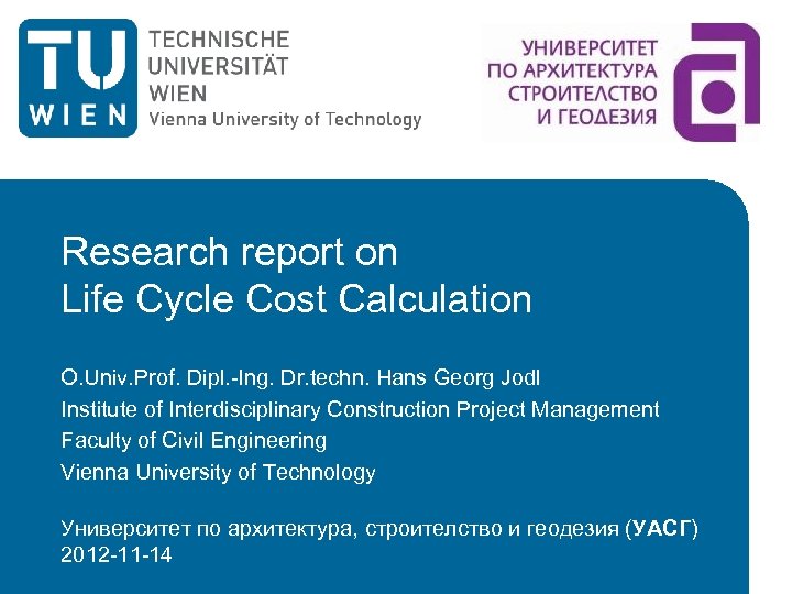 Research report on Life Cycle Cost Calculation O. Univ. Prof. Dipl. -Ing. Dr. techn.