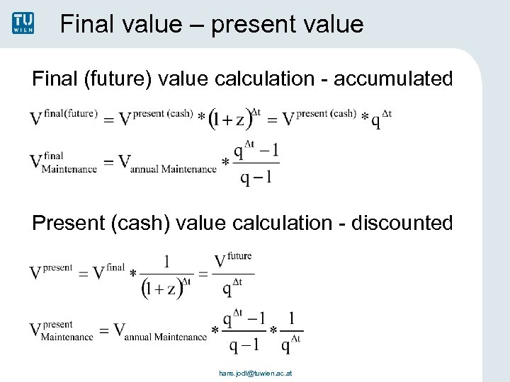 Final value – present value Final (future) value calculation - accumulated Present (cash) value