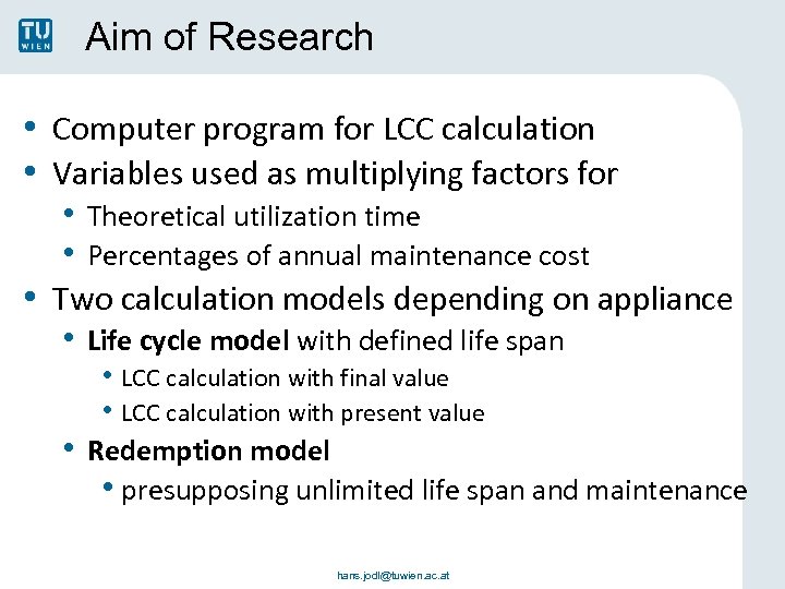 Aim of Research • Computer program for LCC calculation • Variables used as multiplying