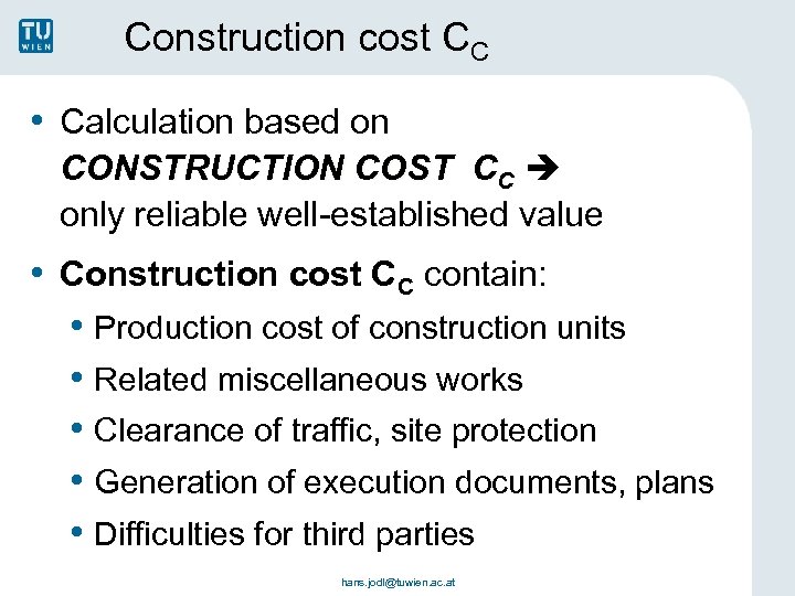 Construction cost CC • Calculation based on CONSTRUCTION COST CC COST only reliable well-established