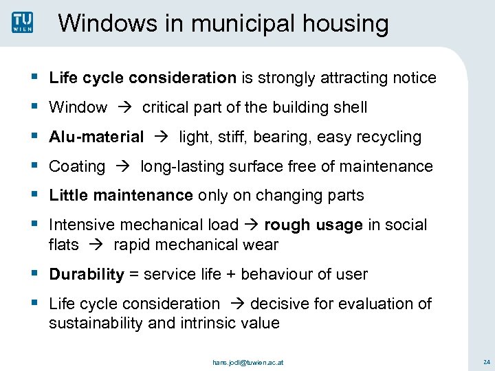 Windows in municipal housing § Life cycle consideration is strongly attracting notice § Window