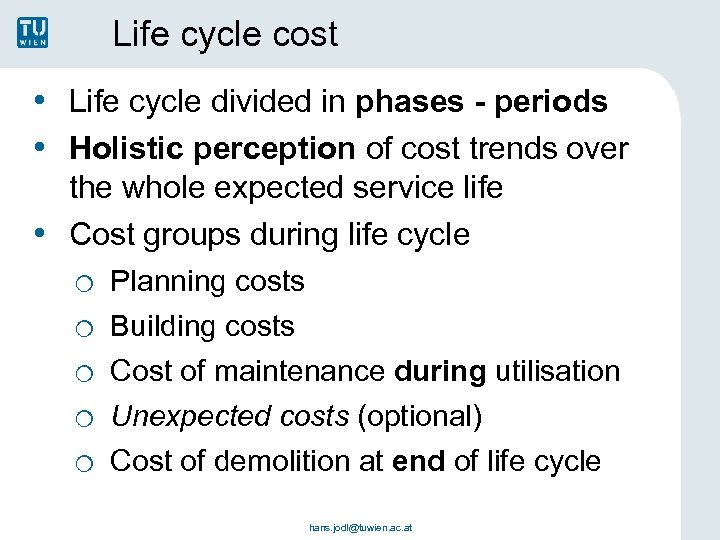 Life cycle cost • Life cycle divided in phases - periods • Holistic perception